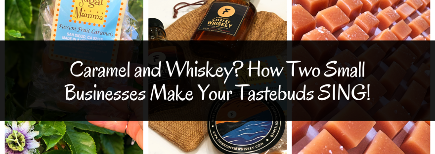 Caramel and Whiskey? How Two Small Businesses Make Your Tastebuds SING!